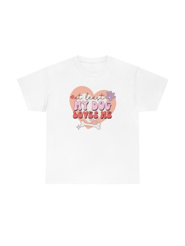 "At least My Dog Loves Me" - Unisex Heavy Cotton Tee